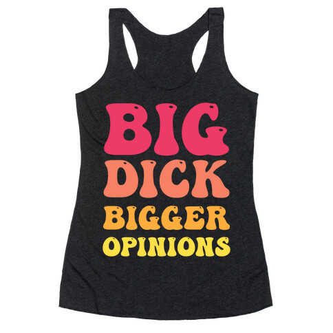 Big Dick Bigger Opinions Racerback Tank Top