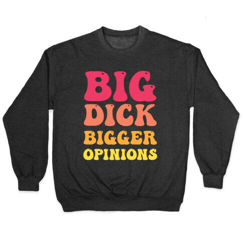 Big Dick Bigger Opinions Pullover