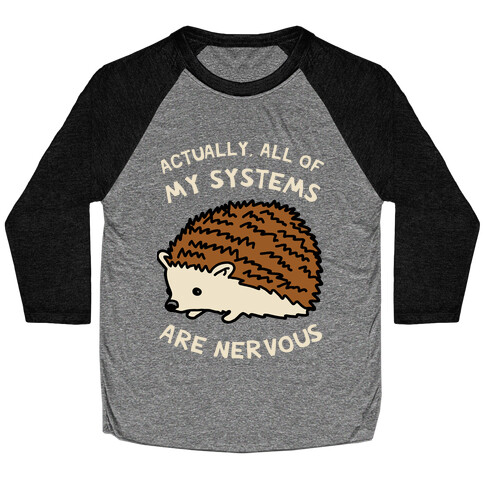 Actually, All Of My Systems Are Nervous Baseball Tee