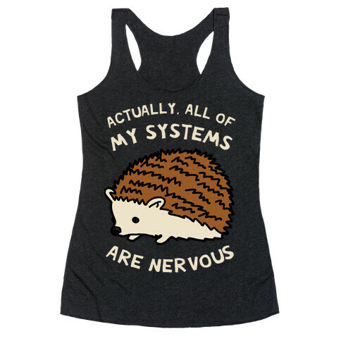 Actually, All Of My Systems Are Nervous Racerback Tank Top