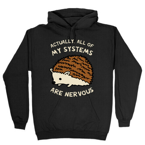 Actually, All Of My Systems Are Nervous Hooded Sweatshirt