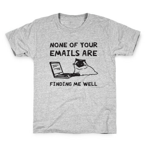 None Of Your Emails Are Finding Me Well Kids T-Shirt