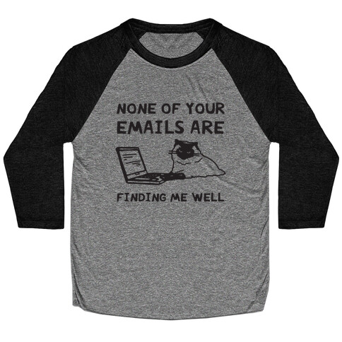 None Of Your Emails Are Finding Me Well Baseball Tee