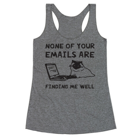 None Of Your Emails Are Finding Me Well Racerback Tank Top