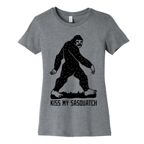 Kiss My Sasquatch  Womens T-Shirt