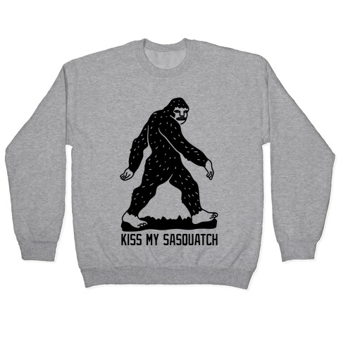 Kiss My Sasquatch  Pullover