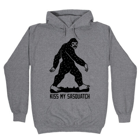 Kiss My Sasquatch  Hooded Sweatshirt