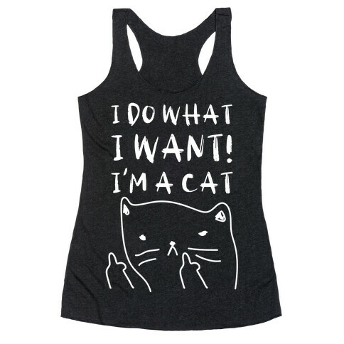 I Do What I Want! I'm A Cat Racerback Tank Top