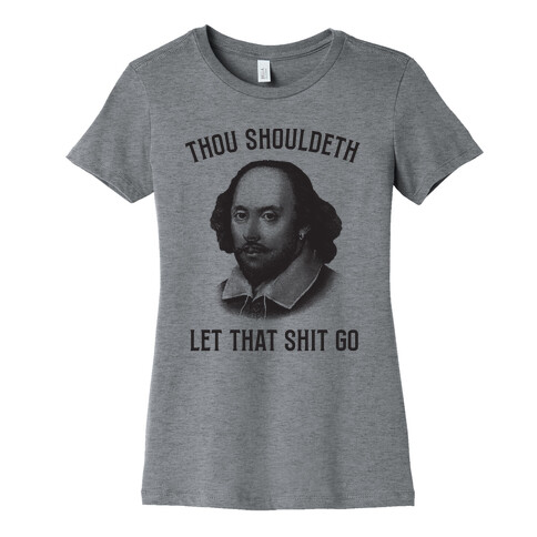 Thou Shouldeth Let That Shit Go  Womens T-Shirt