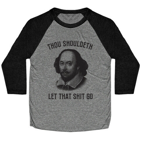 Thou Shouldeth Let That Shit Go  Baseball Tee