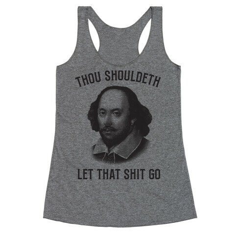 Thou Shouldeth Let That Shit Go  Racerback Tank Top