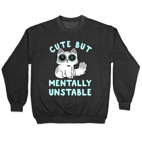 Cute But Mentally Unstable Pullover