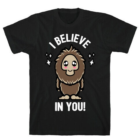 Kawaii Bigfoot I Believe In You! T-Shirt