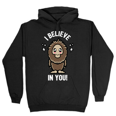 Kawaii Bigfoot I Believe In You! Hooded Sweatshirt