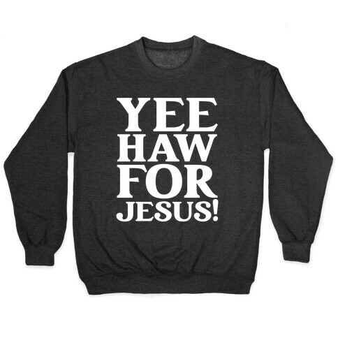 Yee Haw For Jesus! Pullover