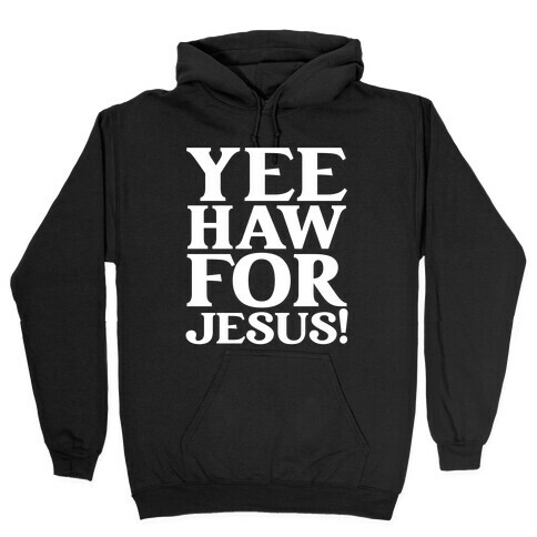 Yee Haw For Jesus! Hooded Sweatshirt