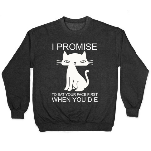 I Promise To Eat Your Face First Kitty Pullover