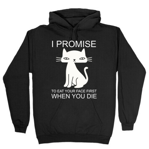 I Promise To Eat Your Face First Kitty Hooded Sweatshirt