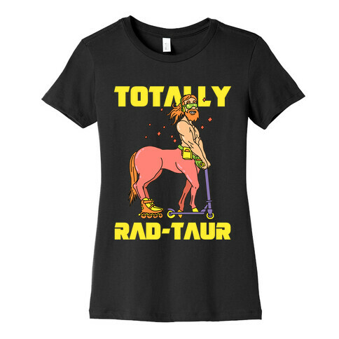 Totally Rad-taur Rad Womens T-Shirt