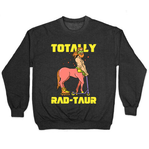 Totally Rad-taur Rad Pullover