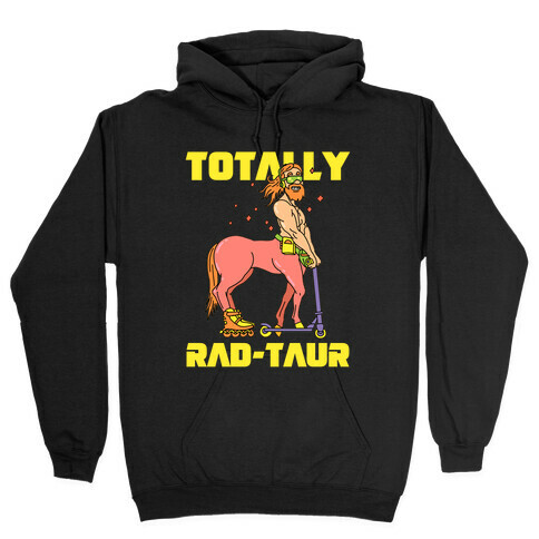 Totally Rad-taur Rad Hooded Sweatshirt