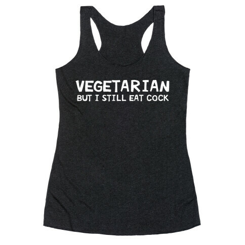 Vegetarian But I Still Eat Cock Racerback Tank Top