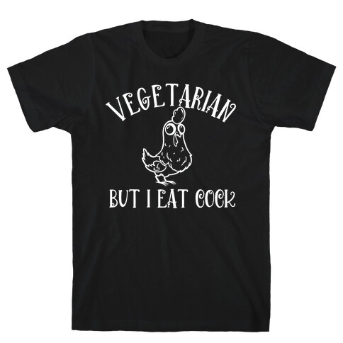 Vegetarian But I Eat Cock T-Shirt