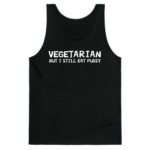 Vegetarian But I Still Eat Pussy Tank Top