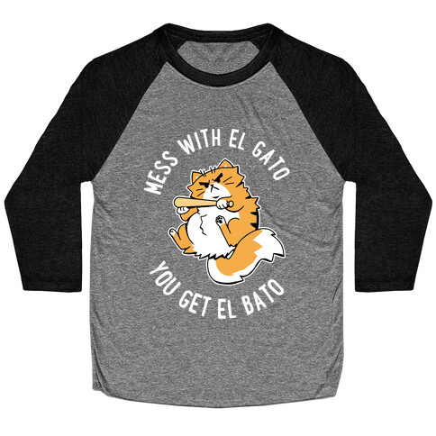 Mess With El Gato You Get El Bato Baseball Tee