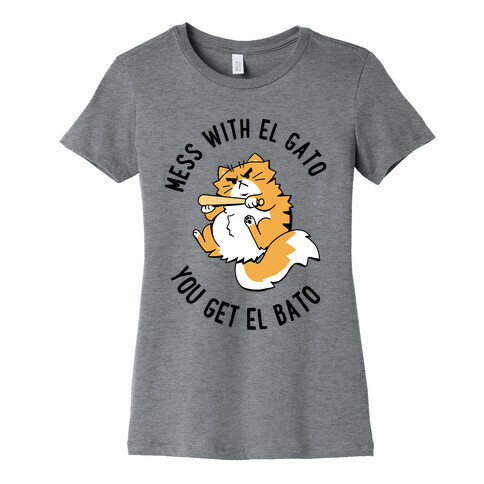 Mess With El Gato You Get El Bato - Light Shirts Womens T-Shirt