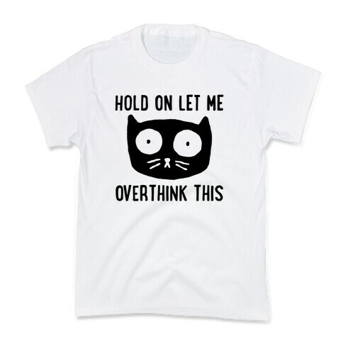 Hold On Let Me Overthink This Kids T-Shirt