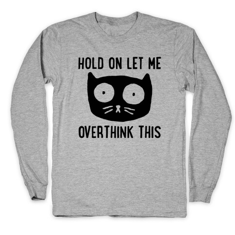 Hold On Let Me Overthink This Long Sleeve T-Shirt