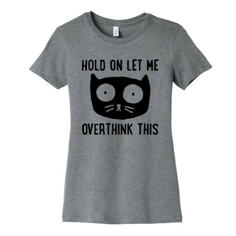 Hold On Let Me Overthink This Womens T-Shirt