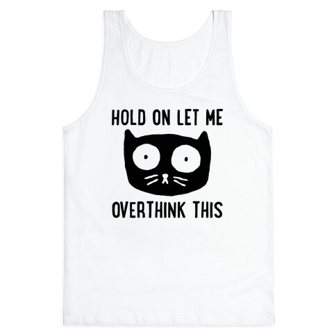 Hold On Let Me Overthink This Tank Top