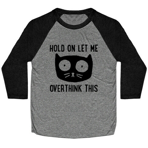 Hold On Let Me Overthink This Baseball Tee