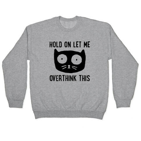 Hold On Let Me Overthink This Pullover