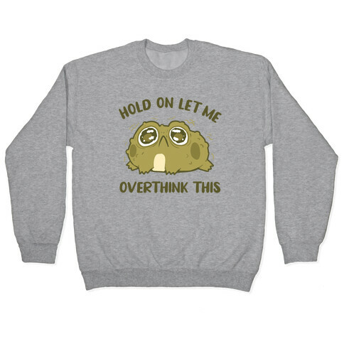 Hold On Let Me Overthink This Pullover