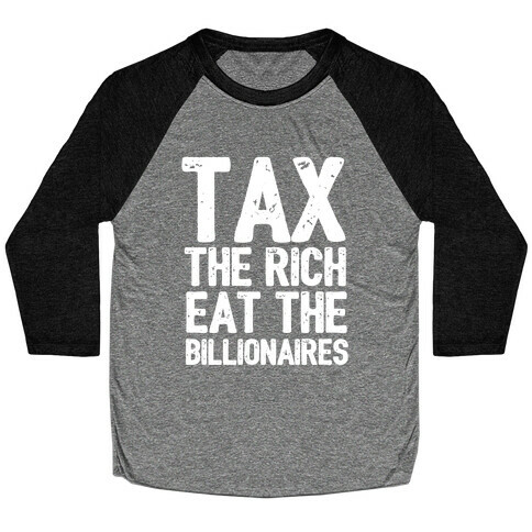Tax The Rich Eat The Billionaires Baseball Tee