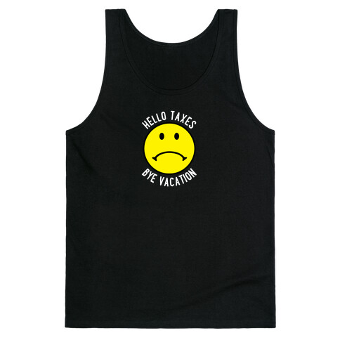 Hello Taxes Bye Vacation Frowny Face Tank Top