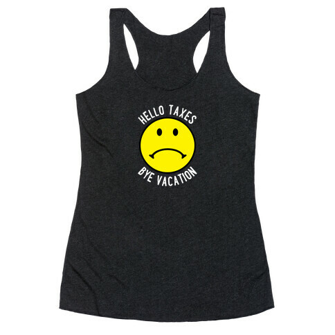 Hello Taxes Bye Vacation Frowny Face Racerback Tank Top