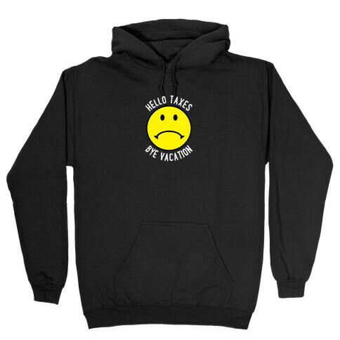 Hello Taxes Bye Vacation Frowny Face Hooded Sweatshirt