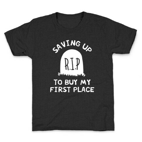 Saving Up To Buy My First Place Tombstone Kids T-Shirt