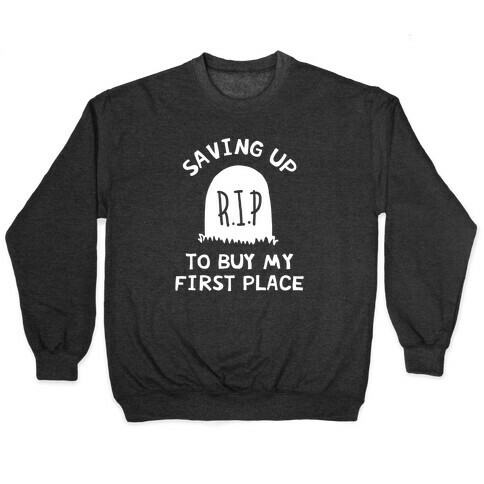 Saving Up To Buy My First Place Tombstone Pullover