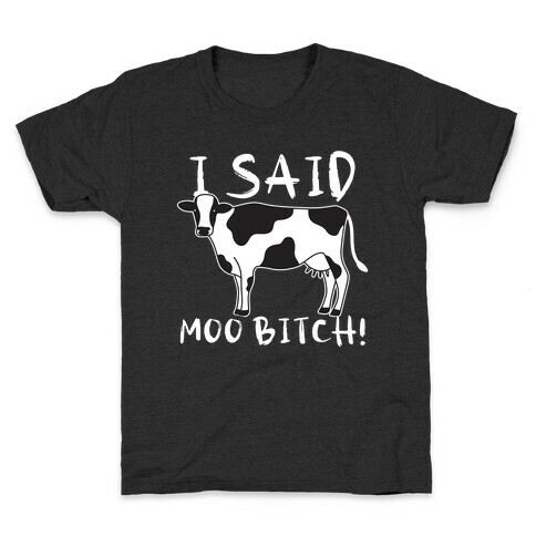 I Said Moo Bitch! Kids T-Shirt