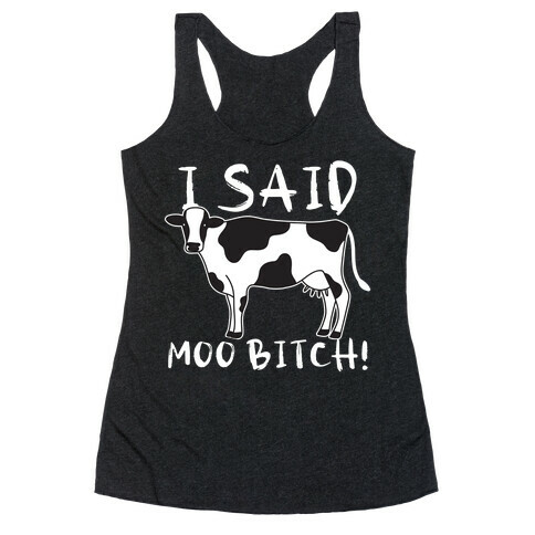 I Said Moo Bitch! Racerback Tank Top