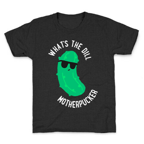 What's The Dill Motherpucker Kids T-Shirt