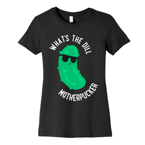 What's The Dill Motherpucker Womens T-Shirt