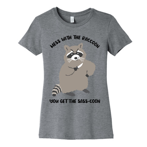  Mess With The Raccoon You Get The Sass-coon Womens T-Shirt