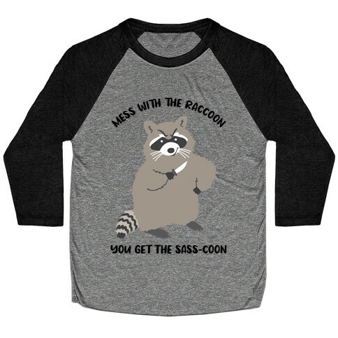  Mess With The Raccoon You Get The Sass-coon Baseball Tee