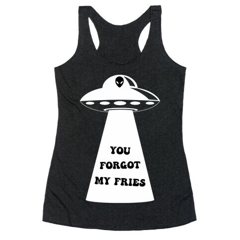  You Forgot My Fries UFO Racerback Tank Top